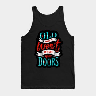 Old Ways Won't Open New Doors - Typography Inspirational Quote Design Great For Any Occasion Tank Top